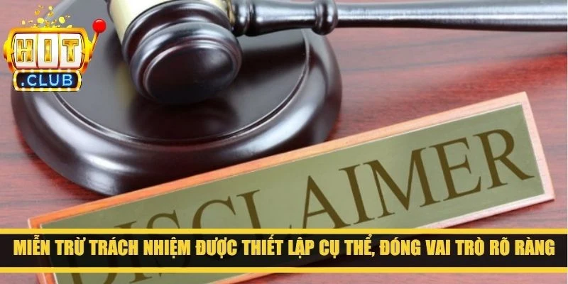 Miễn trừ trách nhiệm được thiết lập cụ thể, đóng vai trò rõ ràng